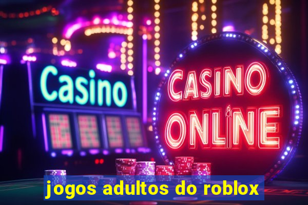 jogos adultos do roblox