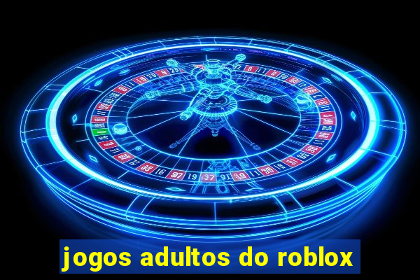 jogos adultos do roblox