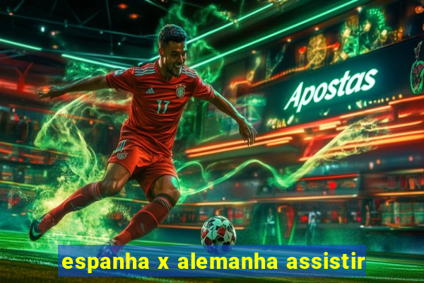 espanha x alemanha assistir