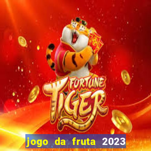 jogo da fruta 2023 paga mesmo