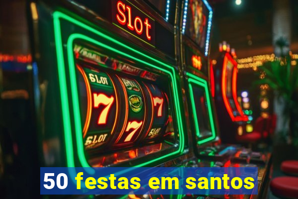 50 festas em santos