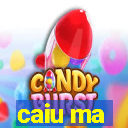 caiu ma