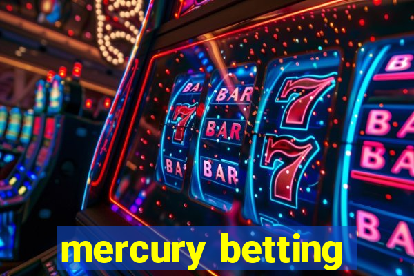 mercury betting