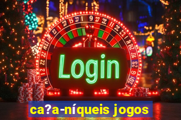 ca?a-níqueis jogos