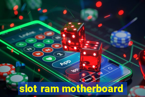 slot ram motherboard