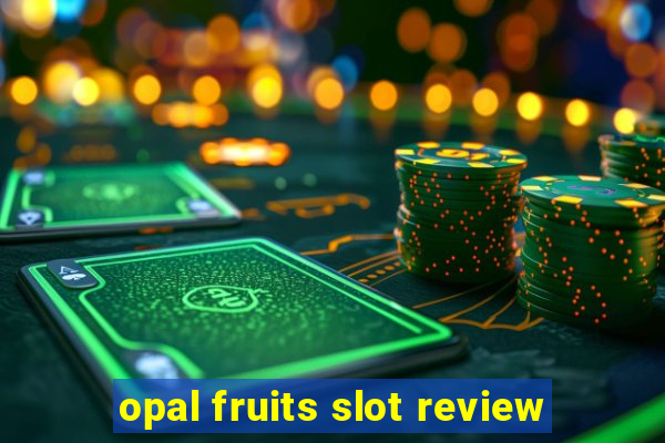 opal fruits slot review