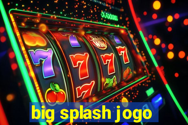 big splash jogo