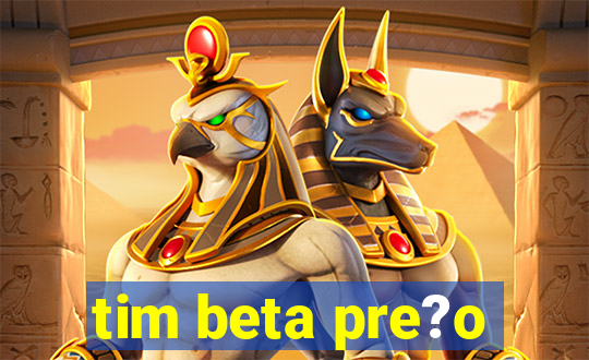 tim beta pre?o