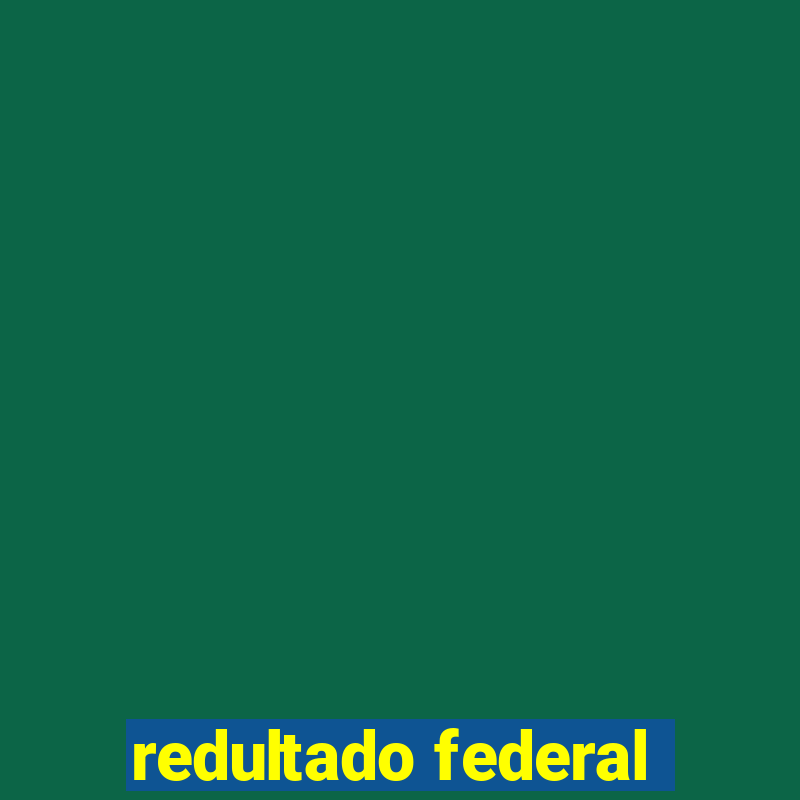 redultado federal