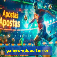 games-eduuu terror