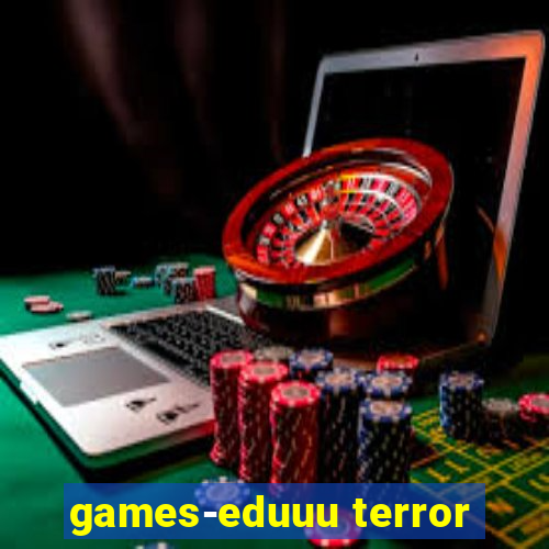 games-eduuu terror