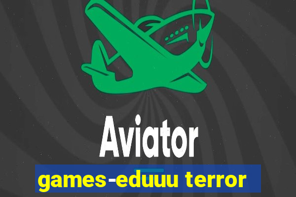 games-eduuu terror