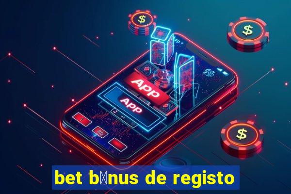 bet b贸nus de registo