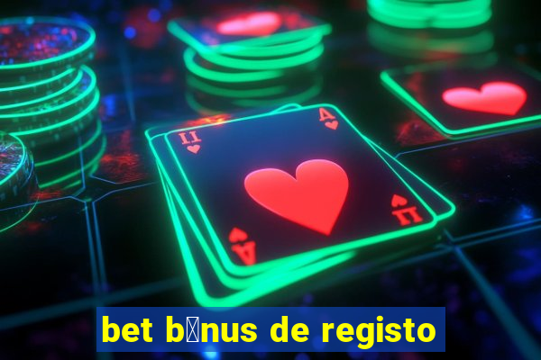 bet b贸nus de registo