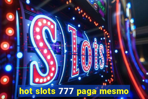 hot slots 777 paga mesmo