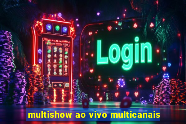 multishow ao vivo multicanais