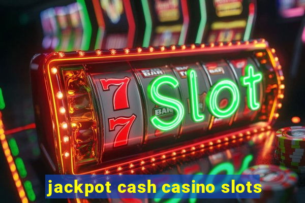 jackpot cash casino slots