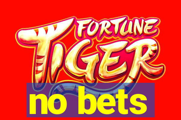 no bets