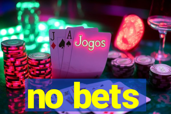 no bets