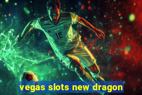 vegas slots new dragon