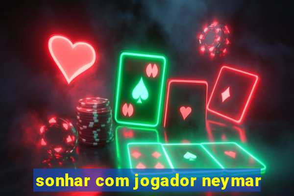 sonhar com jogador neymar