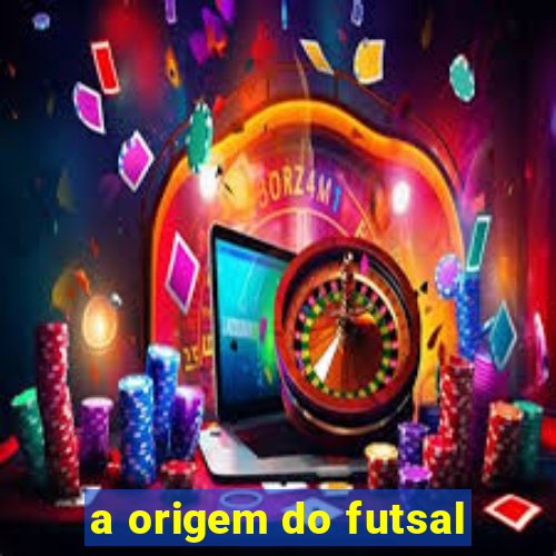 a origem do futsal