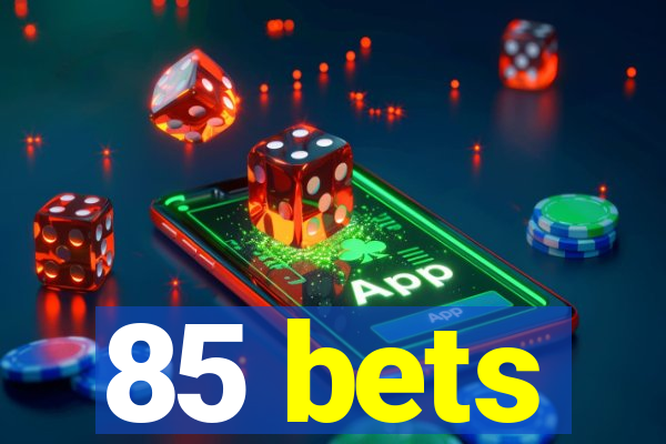 85 bets