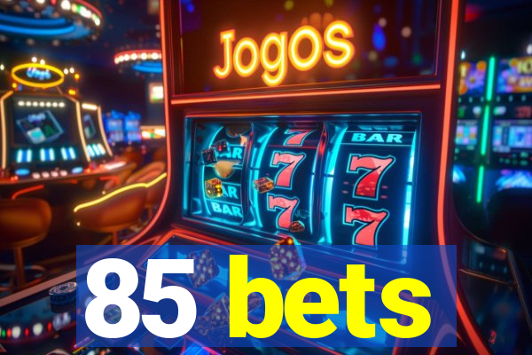 85 bets