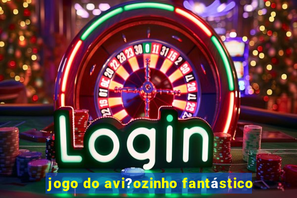 jogo do avi?ozinho fantástico