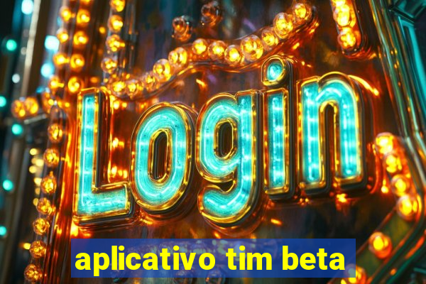 aplicativo tim beta