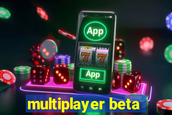 multiplayer beta