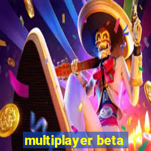 multiplayer beta