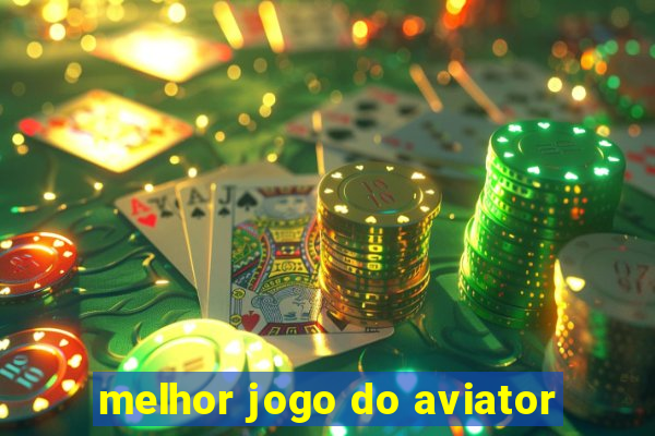 melhor jogo do aviator