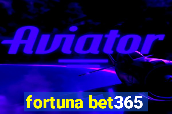 fortuna bet365