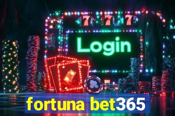 fortuna bet365