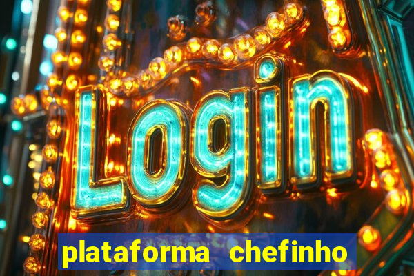 plataforma chefinho 777 bet