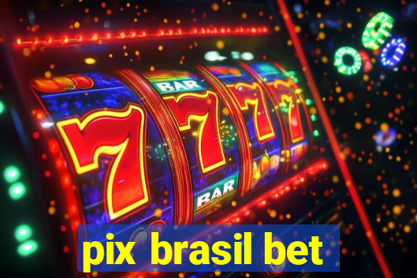 pix brasil bet