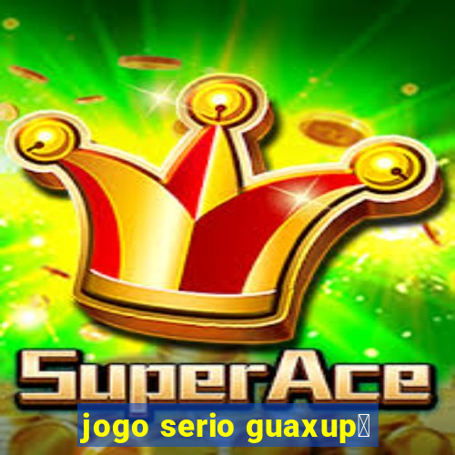 jogo serio guaxup茅