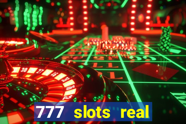 777 slots real casino cash