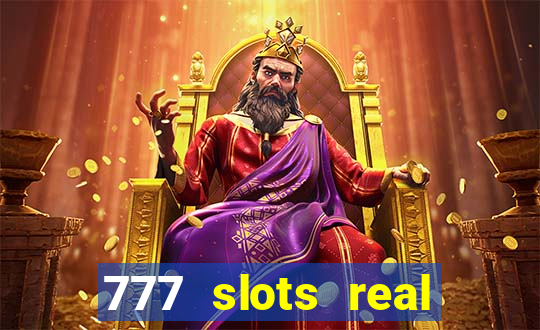 777 slots real casino cash