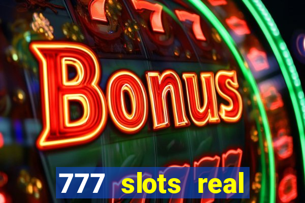 777 slots real casino cash