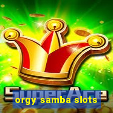 orgy samba slots