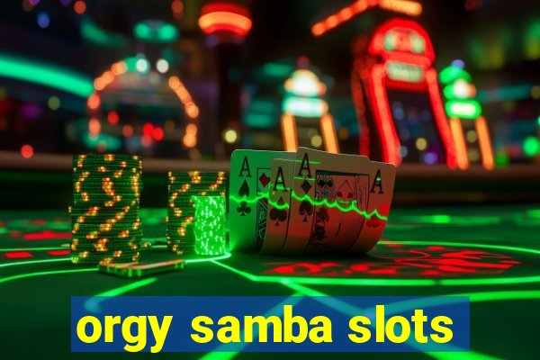 orgy samba slots