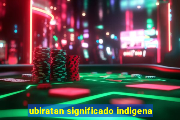 ubiratan significado indigena