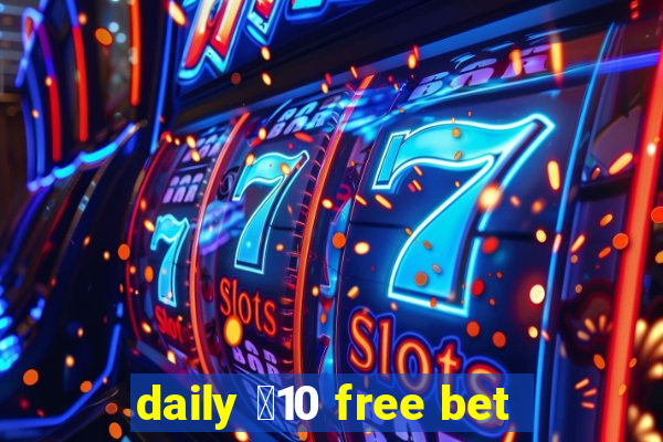 daily ￡10 free bet