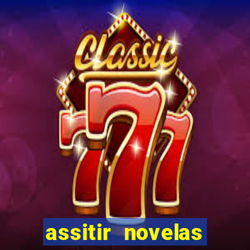 assitir novelas online gratis