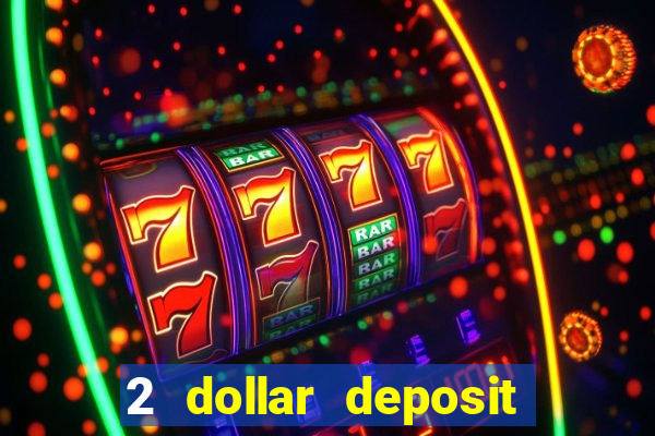 2 dollar deposit on casino