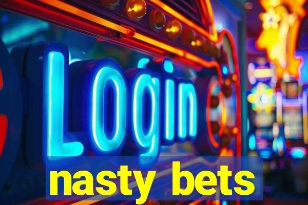 nasty bets