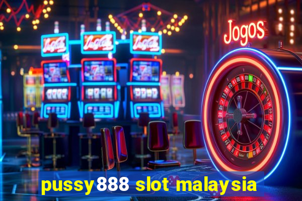 pussy888 slot malaysia