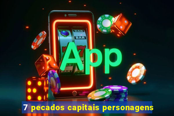 7 pecados capitais personagens